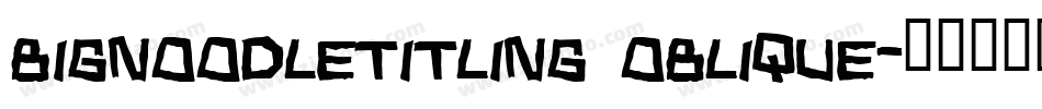 BigNoodleTitling Oblique字体转换